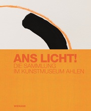 Ans Licht! Die Sammlung im Kunstmuseum Ahlen - Cover