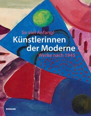 So viel Anfang! Künstlerinnen der Moderne und ihr Werk nach 1945 - Cover