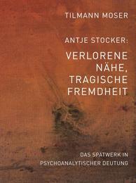 Tilmann Moser / Antje Stocker – Verlorene Nähe, tragische Fremdheit