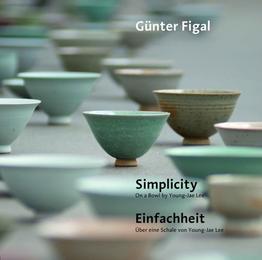 Günter Figal – Simplicity. On a Bowl by Young-Jae Lee / Einfachheit. Über eine Schale von Young-Jae Lee