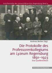 Die Protokolle des Professorenkollegiums am Lyzeum Regensburg 1891–1923