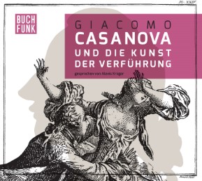 Giacomo Casanova und die Kunst der Verführung