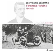 Die visuelle Biografie: Ferdinand Porsche 1875-1951