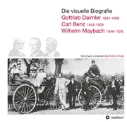 Die visuelle Biografie: Gottlieb Daimler (1834-1900), Carl Benz (1844-1929), Wil