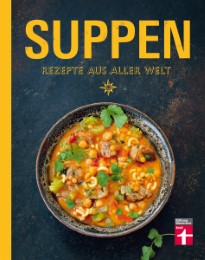 Suppen - Rezepte aus aller Welt