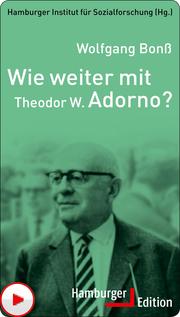 Wie weiter mit Theodor W. Adorno?