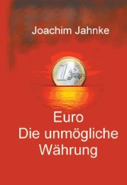 Euro - Die unmögliche Währung