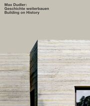 Max Dudler: Geschichte weiterbauen/Building on History - Cover