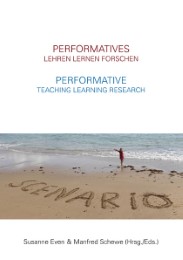 Performatives Lehren Lernen Forschen/Performative Teaching Learning Research