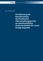 Die Bedeutung der Rechtsprechung des Preußischen Oberverwaltungsgerichts zur polizeirechtlichen Verantwortlichkeit für unsere heutige Dogmatik - Cover