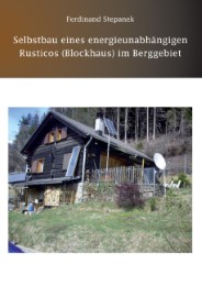 Selbstbau eines energieunabhängigen Rusticos (Blockhaus) im Berggebiet