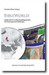 BibleWorld. „Google Earth“ in religionspädagogischen Vermittlungszusammenhängen