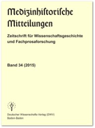 Medizinhistorische Mitteilungen. Zeitschrift für Wissenschaftsgeschichte und Fachprosaforschung, Band 34 (2015)