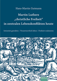 Martin Luthers 'christliche Freiheit' in zentralen Lebenskonflikten heute