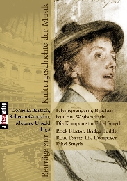 Felsensprengerin, Brückenbauerin, Wegbereiterin. Die Komponistin Ethel Smyth Rock Blaster, Bridge Builder, Road Paver: The Composer Ethel Smyth