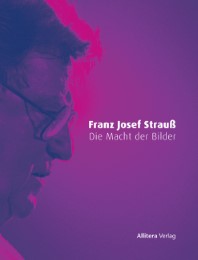 Franz Josef Strauß - Die Macht der Bilder