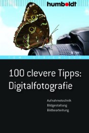 100 clevere Tipps: Digitalfotografie