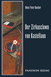 Der Zirkusclown von Kastellaun: Hunsrück-Krimi-Reihe Band IV