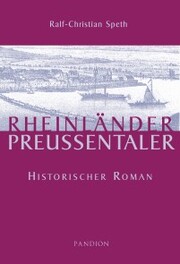 Rheinländer - Preußentaler: Historischer Roman