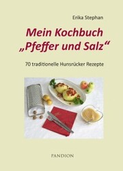 Mein Kochbuch Pfeffer und Salz: 70 traditionelle Hunsrücker Rezepte