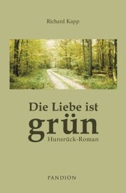 Die Liebe ist grün: Hunsrück-Roman