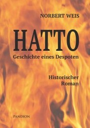 Hatto - Geschichte eines Despoten. Historischer Roman