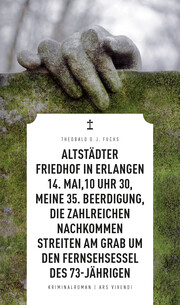Altstädter Friedhof in Erlangen, 14. Mai, 10 Uhr 30, meine 35. Beerdigung, die zahlreichen Nachkommen streiten am Grab um den Fernsehsessel des 73-Jährigen (eBook) - Cover