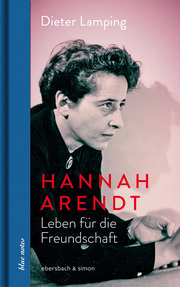 Hannah Arendt. Leben für die Freundschaft