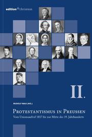 Protestantismus in Preußen / Vom Unionsaufruf 1817 bis zur Mitte des 19. Jahrhunderts