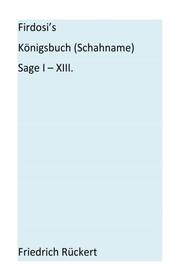 Firdosi's Königsbuch (Schahname) Sage I-XIII