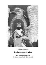 Im innersten Afrika. Ein Botschafter erlebt Bokassa I. und sein Kaiserreich