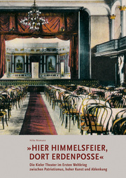 'Hier Himmelsfeier, dort Erdenposse' Die Kieler Theater im Ersten Weltkrieg zwischen Patriotismus, hoher Kunst und Ablenkung