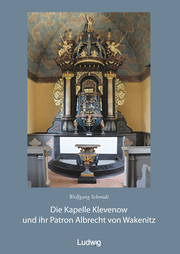 Die Kapelle Klevenow und ihr Patron Albrecht von Wakenitz