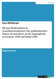 PR und Medienarbeit in Ausnahmesituationen. Die publizistischen Krisen im Anschluss an die Zugunglücke in Eschede 1998 und Brühl 2000