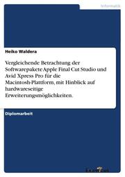 Vergleichende Betrachtung der Softwarepakete Apple Final Cut Studio und Avid Xpress Pro für die 	Macintosh-Plattform, mit Hinblick auf hardwareseitige Erweiterungsmöglichkeiten.