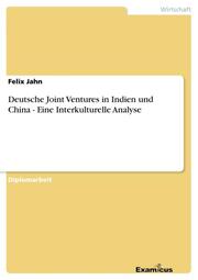 Deutsche Joint Ventures in Indien und China - Eine Interkulturelle Analyse