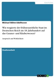 Wie reagierte der frühneuzeitliche Staat im Deutschen Reich im 18. Jahrhundert auf das Gauner- und Räuberwesen? - Cover