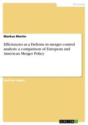 Efficiencies as a Defense in merger control analysis: a comparison of European and American Merger Policy