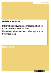 Internationale Konzernkommunikation bei BMW - Interne und externe Kommunikation in einem global agierenden Unternehmen