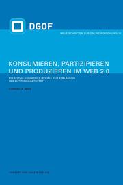 Konsumieren, Partizipieren und Produzieren im Web 2.0. Ein sozial-kognitives Modell zur Erklärung der Nutzungsaktivität