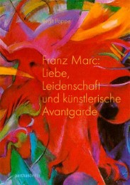 Franz Marc: Liebe, Leidenschaft und künstlerische Avantgarde
