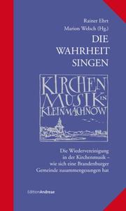 Die Wahrheit singen - Kirchenmusik in Kleinmachnow 1990-2010