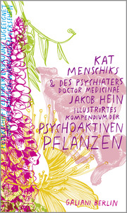 Kat Menschiks und des Psychiaters Doctor medicinae Jakob Hein Illustrirtes Kompendium der psychoaktiven Pflanzen - Cover