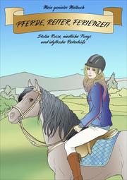 Mein geniales Malbuch: Pferde, Reiter, Ferienzeit