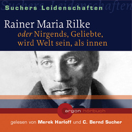 Rainer Maria Rilke oder Nirgends, Geliebte, wird Welt sein, als innen