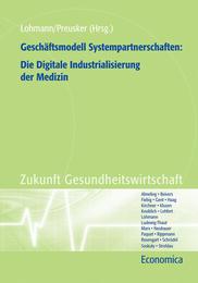 Geschäftsmodell Systempartnerschaften: Die Digitale Industrialisierung der Medizin