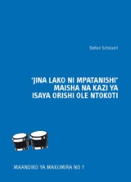 'Jina Lako Ni Mpatanishi' Maisha Na Kazi Ya Isaya Orishi Olentokoti