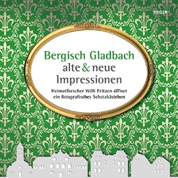 Bergisch Gladbach - alte und neue Impressionen