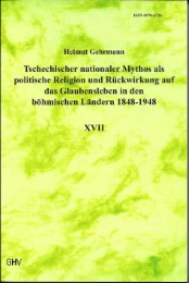 Tschechischer nationaler Mythos als politische Religion und Rückwirkung auf das Glaubensleben in den böhmischen Ländern 1848-1948