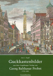 Guckkastenbilder Von dem Augsburger Verlag von Georg Balthasar Probst 1732-1801